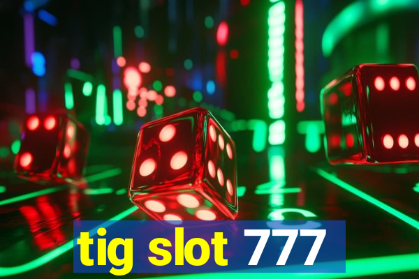 tig slot 777